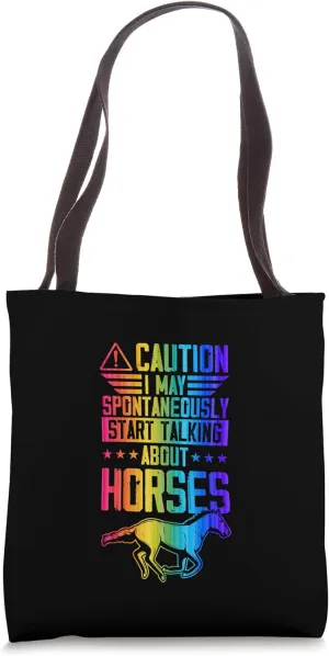 Caution I May Spontaneously Start Talking About Horses Tote Bag