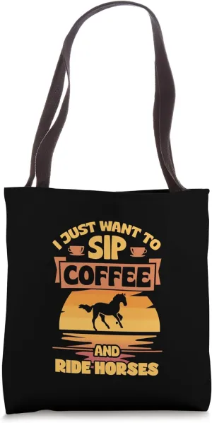 I Just Want To Sip Coffee And Ride Horses Tote Bag