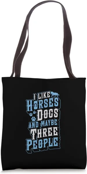 I Like Horses Dogs And Maybe Three People Tote Bag
