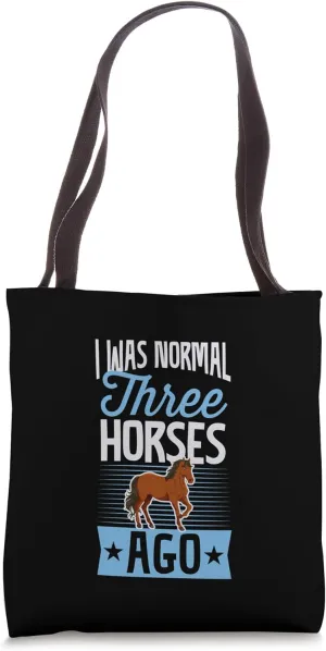I Was Normal Three Horses Ago Funny Pet Horse Joke Tote Bag