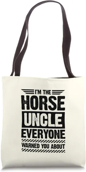I'm The Horse Uncle Everyone Warned You About Tote Bag