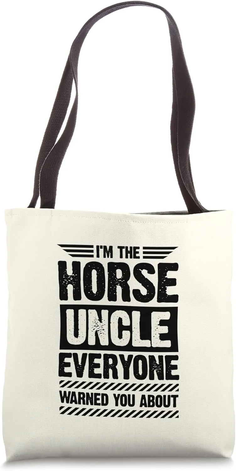 I'm The Horse Uncle Everyone Warned You About Tote Bag