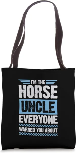 I'm The Horse Uncle Everyone Warned You About Tote Bag