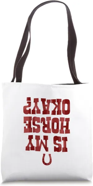 Is My Horse Okay Funny Upside Down Text Tote Bag