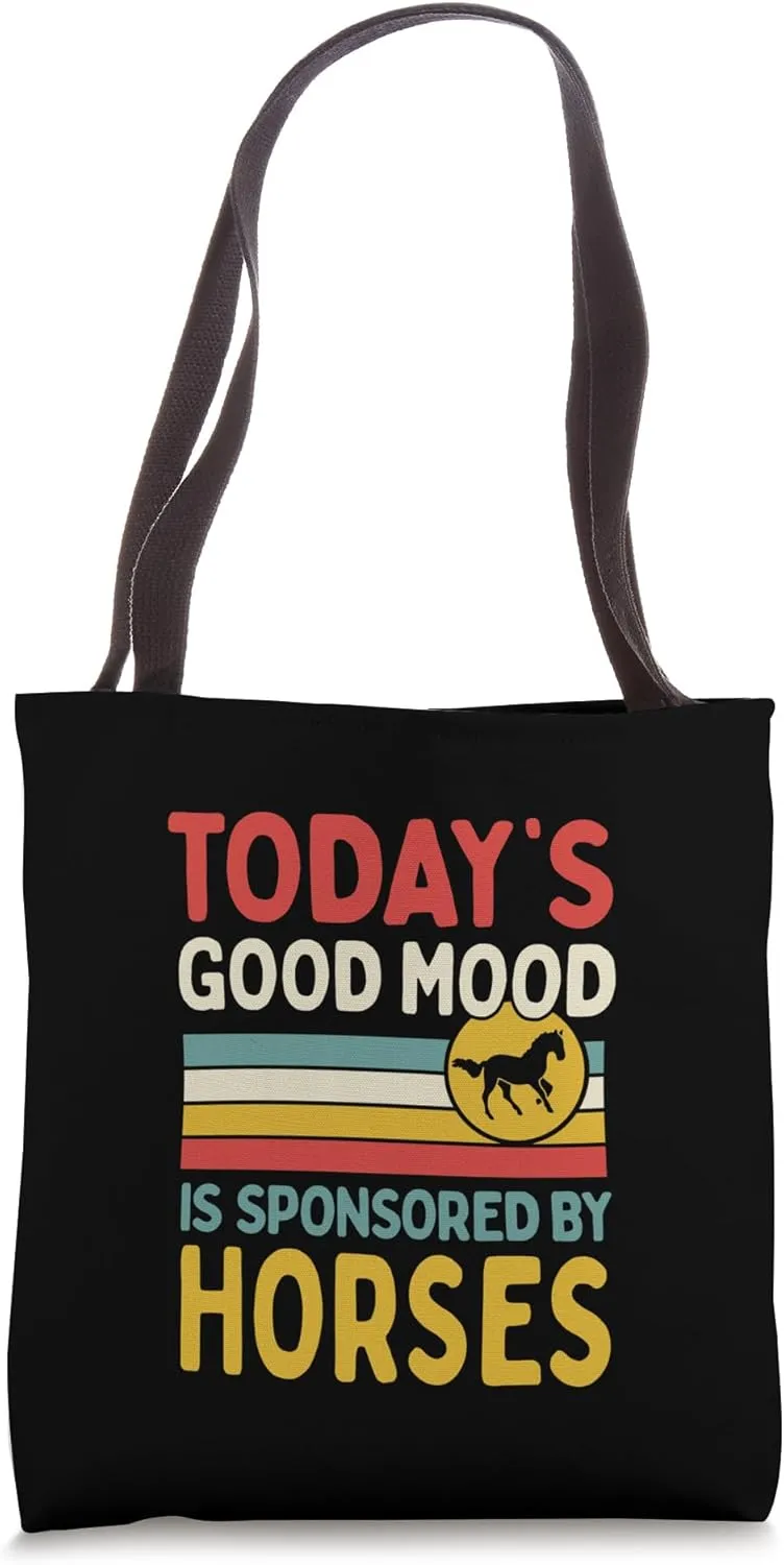 Today's Good Mood Is Sponsored By Horses Tote Bag